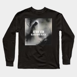 Aerik Von - Blood Runs Black Long Sleeve T-Shirt